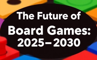 Будущее настольных игр: тренды 2025–2030 годов